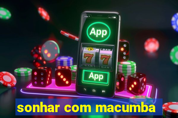 sonhar com macumba